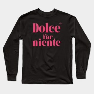 Dolce Far Niente #13 - Slow Vacation Long Sleeve T-Shirt